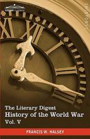 The Literary Digest history of the World War : compiled from original and contemporary sources ; American British, French, German, and others - Volume V 1616400854 Book Cover