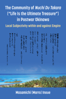 The Community of Nuchi Du Takara ("Life Is the Ultimate Treasure") in Postwar Okinawa: Local Subjectivity within and against Empire 0472057146 Book Cover