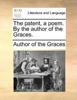 The patent, a poem. By the author of the Graces. 117517081X Book Cover