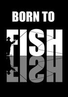 Born To Fish: Note Taking For People Who Love To Fish 1072475790 Book Cover