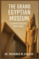 The Grand Egyptian Museum: A Comprehensive Tour Guide B0FN4FPC2B Book Cover