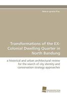 Transformations of the Ex-Colonial Dwelling Quarter in North Bandung 3838115937 Book Cover