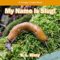 My Name is Slug!: A Creepy Crawly Book B095GS1JJ5 Book Cover