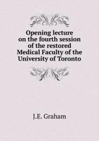 Opening Lecture on the Fourth Session of the Restored Medical Faculty of the University of Toronto 117555507X Book Cover