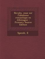 Novalis: Essai Sur l'Id�alisme Romantique En Allemagne 1017420661 Book Cover