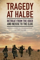 Tragedy at Halbe : Retreat from Oder and Neisse to the Elbe 1805001647 Book Cover