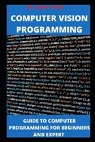 Computer Programming Vision: A Guide to Computer Programming for Beginners and Expert B09328MF98 Book Cover