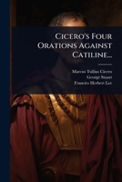 Cicero's Four Orations Against Catiline... 1024477010 Book Cover