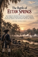 The Battle of Eutaw Springs: The Complete History of the Final Major Battle of the American Revolution’s Southern Campaign, Nathanael Greene, and the Fight for South Carolina B0HJH9BYQ6 Book Cover