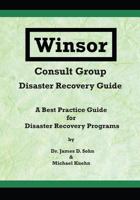 Winsor Consult Group - Disaster Recovery Guide: A Best Practice Guide for Disaster Recovery Programs 0999828509 Book Cover