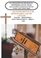 Les Fondamentaux Bibliques du Responsable Laïc de l'Eglise: Dans la tradition presbytérienne réformée 2322485101 Book Cover