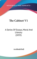 The Cabinet V1: A Series Of Essays, Moral And Literary 1167052021 Book Cover