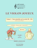 LE VIOLON JOYEUX     Volume 3 - Notes naturelles sur les cordes MI – SOL avec solfège !: Dès 3 ans ! Ludique, structuré, fascinant ! (French Edition) 1710205482 Book Cover