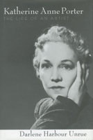 Katherine Anne Porter: The Life Of An Artist (Willie Morris Books in Memoir and Biography) 1578067774 Book Cover