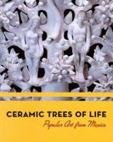 Ceramic Trees of Life: Popular Art from Mexico 093074196X Book Cover