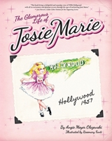 The Glamorous Life of Josie Marie: Hollywood 1957 0578593246 Book Cover