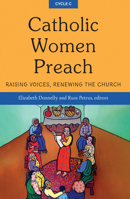 Catholic Women Preach: Raising Voices, Renewing the Church - Cycle C 1626985812 Book Cover