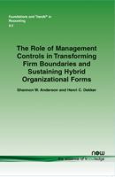 The Role of Management Controls in Transforming Firm Boundaries and Sustaining Hybrid Organizational Forms 1601988680 Book Cover