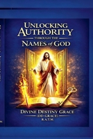 Unlocking Authority Through The Names Of God (1) B0GRRD7KZY Book Cover