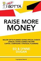 Help-i Gotta Raise More Money: Major Gifts!planned Gifts!annual Giving!special Events!earned Income!strategic Planning! Captial Campaigns! 1523901470 Book Cover