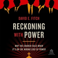 Reckoning with Power: Why the Church Fails When It's on the Wrong Side of Power B0CW7BGV5K Book Cover