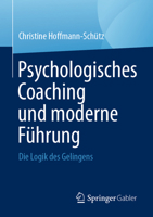 Psychologisches Coaching und moderne Führung: Die Logik des Gelingens (German Edition) 3658521260 Book Cover