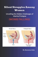 Silent Struggles Among Women: Unveiling the Hidden Challenges of Uterine Prolapse WOMB FALLING women health exercise B0DPBVF5K1 Book Cover