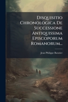 Disquisitio Chronologica de Successione Antiquissima Episcoporum Romanorum... 1272044424 Book Cover