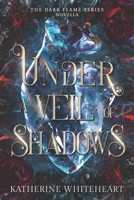 Under A Veil Of Shadows: The Dark Flame Series Novella B0DCNN67FM Book Cover