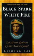 Black Spark, White Fire: Did African Explorers Civilize Ancient Europe? 0761507582 Book Cover
