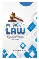 Above The Law: Christ has Fulfilled Every Requirement of the Law B09JJ9CPV6 Book Cover