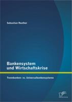 Bankensystem und Wirtschaftskrise: Trennbanken- vs. Universalbankensysteme 3842894937 Book Cover