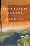 To the Elephant Graveyard 0802138357 Book Cover