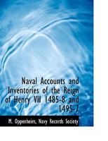 Naval Accounts and Inventories of the Reign of Henry VII, 1485-8 and 1495-7; 1140559001 Book Cover