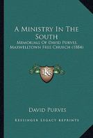 A Ministry in the South: Memorials of David Purves, Maxwelltown Free Church 1245017187 Book Cover