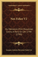 Nos Folies V2: Ou Memoires D'Un Musulman Connu A Paris En L'An 1798 (1799) 1166297039 Book Cover