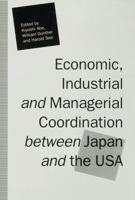 Economic, Industrial and Managerial Coordination Between Japan and the USA 0333552423 Book Cover