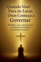 Quando Você Para de Lutar, Deus Começa a Governar (Portuguese Edition) B0G7LQSV3N Book Cover