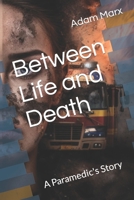 Between Life and Death: A Paramedic's Story B0BW341885 Book Cover