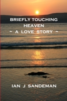 Briefly Touching Heaven 1471741036 Book Cover