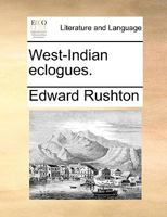 West-Indian eclogues. 1140919822 Book Cover