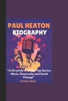 PAUL HEATON BIOGRAPHY: “A Chronicle of British Pop Genius - Music, Generosity and Social Change” B0DR32XLG3 Book Cover