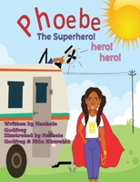 Phoebe The Super Hero! Hero! Hero! 0997440449 Book Cover