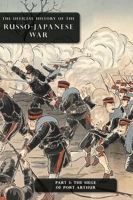 The Official History of the Russo-Japanese War: Part 3: The Siege of Port Arthur 1474538541 Book Cover