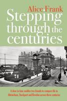 Stepping Through the Centuries: A Door in Time Enables Two Friends to Compare Life in Altrincham, Stockport and Bowdon Across Three Centuries 1861513283 Book Cover