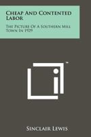 Cheap And Contented Labor: The Picture Of A Southern Mill Town In 1929 1258121255 Book Cover