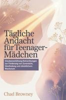 Tägliche Andacht Für Teenager-Mädchen: Glaubensstärkung Betrachtungen zur Förderung von Zuversicht, Sinnfindung und christlichem Wachstum (German Edition) B0G4WGW14G Book Cover