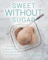 Sweet Without Sugar: Ice Cream That's Good For You 1544977220 Book Cover