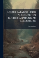 Erster Katalog Einer Auserlesenen Büchersammlung Zu Regensburg 1246686163 Book Cover