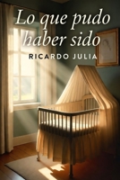 Lo que pudo haber sido (Spanish Edition) B0GDWM1BH1 Book Cover